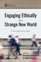 Australian College of Theology Monograph Series - Engaging Ethically in a Strange New World
