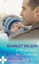 Christmas Miracles in Maternity 4 - A Royal Baby For Christmas (Christmas Miracles in Maternity, Book 4) (Mills & Boon Medical)