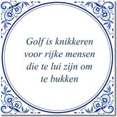 Tegeltje met hangertje - Golf is knikkeren voor rijke mensen die te lui zijn om te bukken