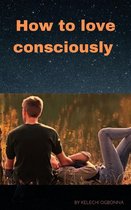 How to love consciously