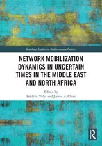 Routledge Studies in Mediterranean Politics - Network Mobilization Dynamics in Uncertain Times in the Middle East and North Africa