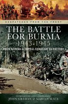 Despatches from the Front - The Battle for Burma, 1943–1945