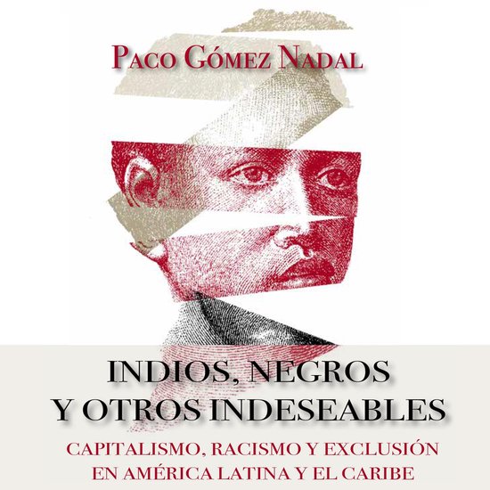 Indios, negros y otros indeseables. Capitalismo, racismo y e ... - cover