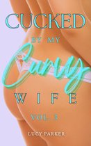 Cucked by my Curvy Wife 3 - Cucked by my Curvy Wife, Volume 3