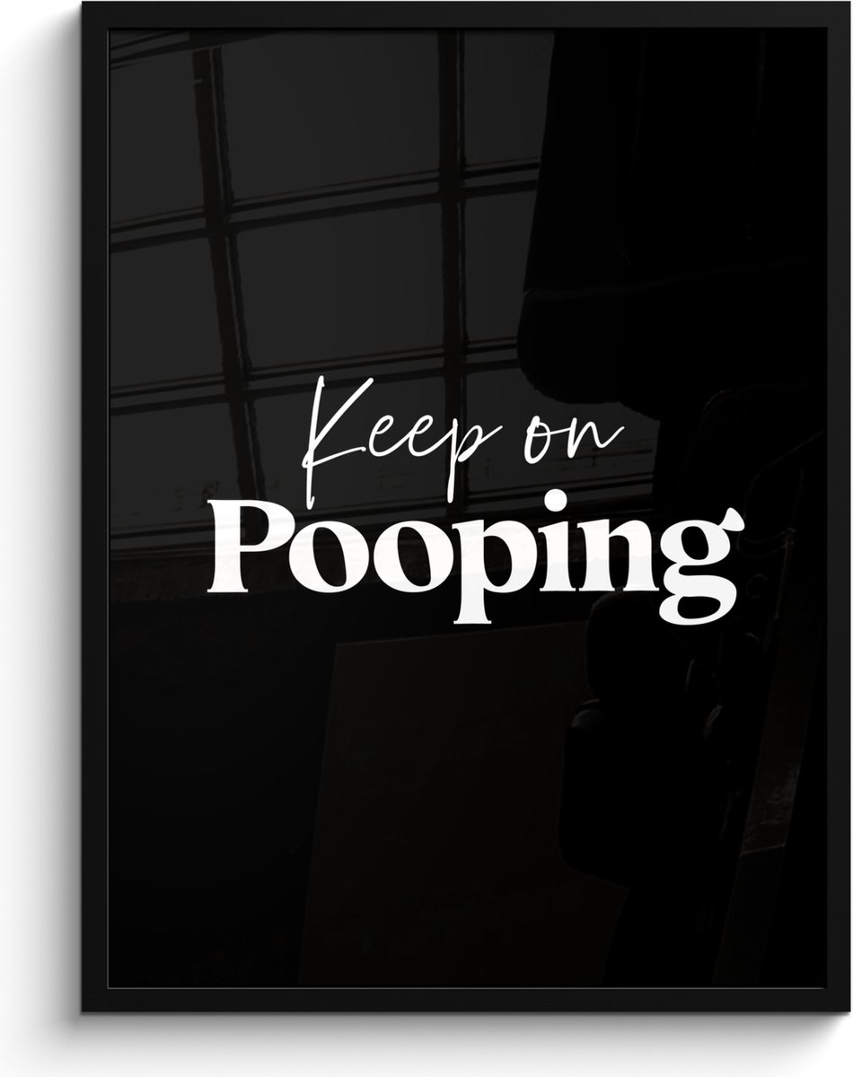 Poster in lijst - Fotolijst 60x80 cm - Posters - Quote - Keep on pooping - Zwart - Spreuke