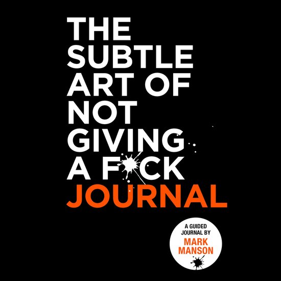 Titel van het boek: THE SUBTLE ART OF NOT GIVING A F*CK JOURNAL. Een geleid dagboek door Mark Manson.