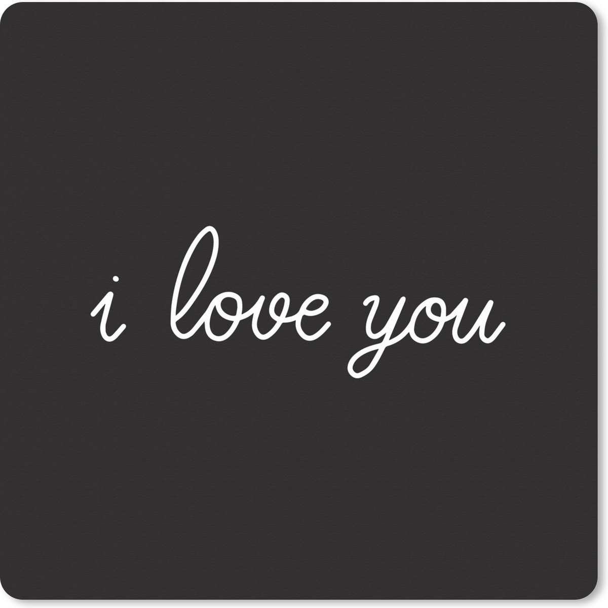 Muismat XXL 40x40 cm - Bureau onderlegger - Bureau mat Spreuken - I love you - Quotes - Bureaumat - Gaming mousepad xl - Bureaulegger groot - Computer deskmat