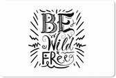 Muismat XXL - Bureau onderlegger - Bureau mat - Spreuken - Be Wild & Free - Quotes - 120x80 cm - XXL muismat