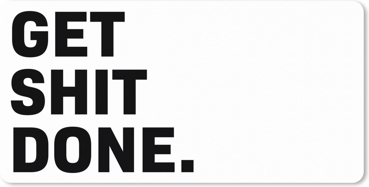 Muismat XXL 100x50 cm - Bureau onderlegger - Bureau mat Get shit done - Spreuken - Quotes - Bureaumat - Gaming mousepad xl - Bureaulegger groot - Computer deskmat