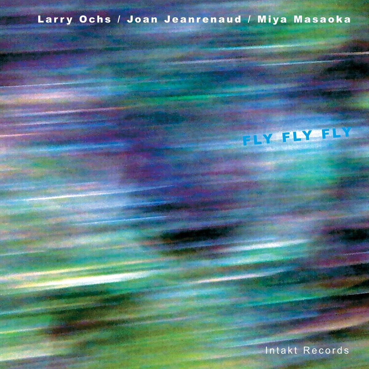 Larry Ochs, Joan Jeanrenaud, Miya Masaoka - Fly Fly Fly (CD)