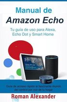 Sistema Smart Home y Domotica 1 - Manual de Amazon Echo: Tu guía de uso para Alexa, Echo Dot y Smart Home
