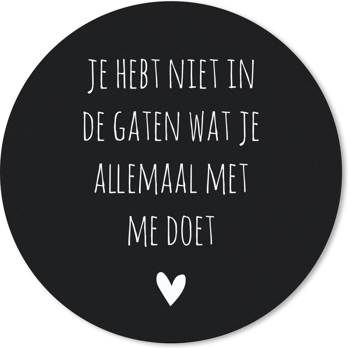 Muismat rond 40x40 cm - Mousepad Spreuken - Wat je allemaal met me doet - Quotes - Ronde muismatten