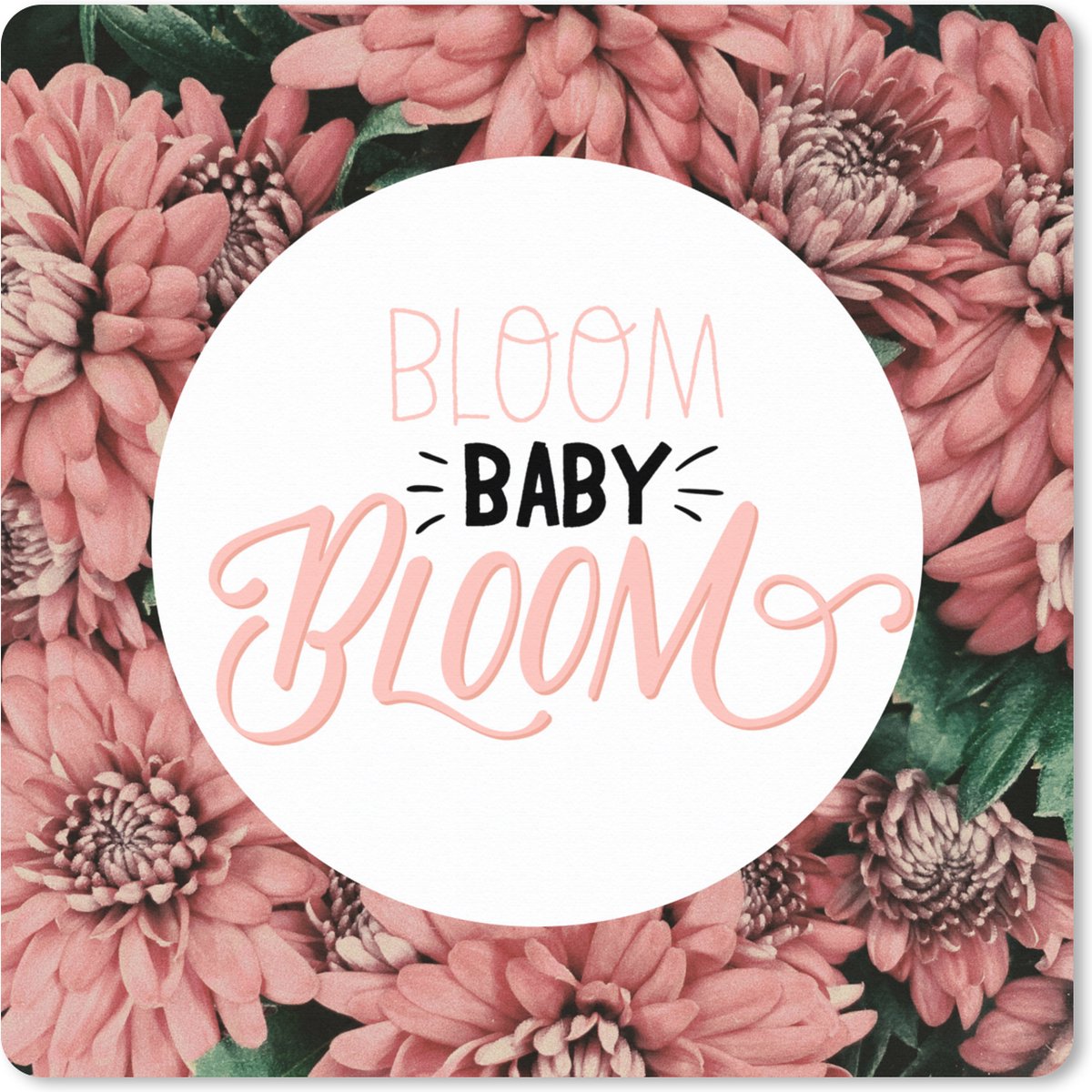 Muismat XXL 60x60 cm - Bureau onderlegger - Bureau mat Spreuken - 'Bloom baby bloom' - Quotes - Bureaumat - Gaming mousepad xl - Bureaulegger groot - Computer deskmat