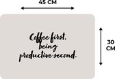 Placemat - Koffie - Quotes - Spreuken - Coffee first, being productive second - Productiviteit - 45x30 cm - 6 stuks - Hittebestendig - Anti-Slip - Onderlegger - Afneembaar