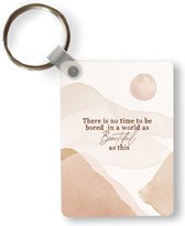 Sleutelhanger - Spreuken - Quotes - There is no time to be bored in a world as beautiful as this - Reizen - Uitdeelcadeautjes - Plastic