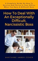 How To Deal With An Exceptionally Difficult, Narcissistic Boss
