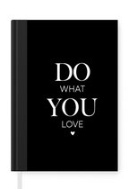 Notitieboek - Schrijfboek - Do what you love - Quotes - Spreuken - Notitieboekje klein - A5 formaat - Schrijfblok