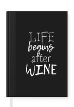 Notitieboek - Schrijfboek - Life begins after wine - Wijn - Wijndrinker - Borreltijd - Tekst - Spreuken - Notitieboekje klein - A5 formaat - Schrijfblok