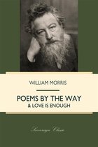 William Morris Library - Poems By The Way & Love Is Enough