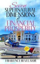 SEVEN SUPERNATURAL DIMENSIONS OF FINANCIAL PROSPERITY