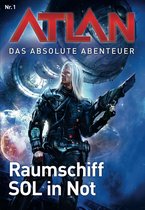 Atlan - Das absolute Abenteuer 1 - Atlan - Das absolute Abenteuer 1: Raumschiff SOL in Not
