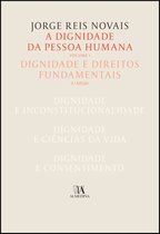 A Dignidade da Pessoa Humana Vol. I - Dignidade e Direitos Fundamentais - 2ª Edição