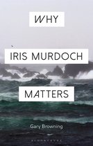 Why Philosophy Matters - Why Iris Murdoch Matters