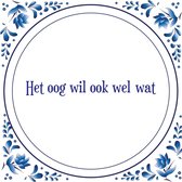 Tegel met spreuk |Spreuktegels | Wanddecoratie |  Het oog wil ook wel wat