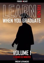 Learn French when you graduate_ (4 hours 53 minutes) - Vol 1