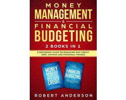 Money Management & Financial Budgeting 2 Books In 1: A Beginners Guide On Managing Bad Credit, Debt, Savings And Personal Finance