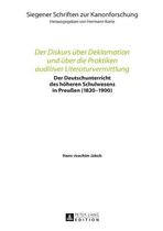 Siegener Schriften zur Kanonforschung 13 - Der Diskurs ueber Deklamation und ueber die Praktiken auditiver Literaturvermittlung