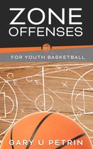 Simplified Information for Youth Basketball Coaches 2 - Zone Offenses for Youth Basketball