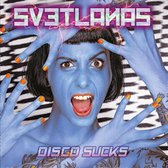 Svetlanas - Disco Sucks (CD)
