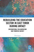 Routledge Studies in Educational History and Development in Asia - Rebuilding the Education Sector in East Timor during UNTAET