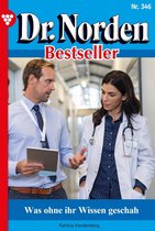Dr. Norden Bestseller 346 - Was ohne ihr Wissen geschah