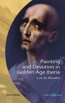 Studies in Visual Culture - Painting and Devotion in Golden Age Iberia