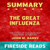The Great Influenza: The Story of the Deadliest Pandemic in History by John M. Barry: Summary by Fireside Reads