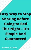 Easy Way to Stop Snoring Before Going to Bed This Night - It's Simple And Guaranteed