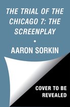 The Trial of the Chicago 7: The Screenplay