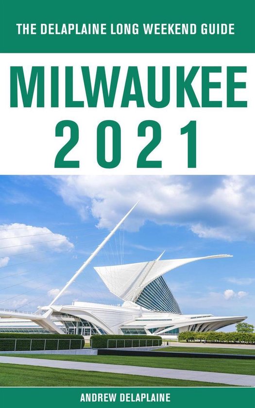 Milwaukee - The Delaplaine 2021 Long Weekend Guide - cover