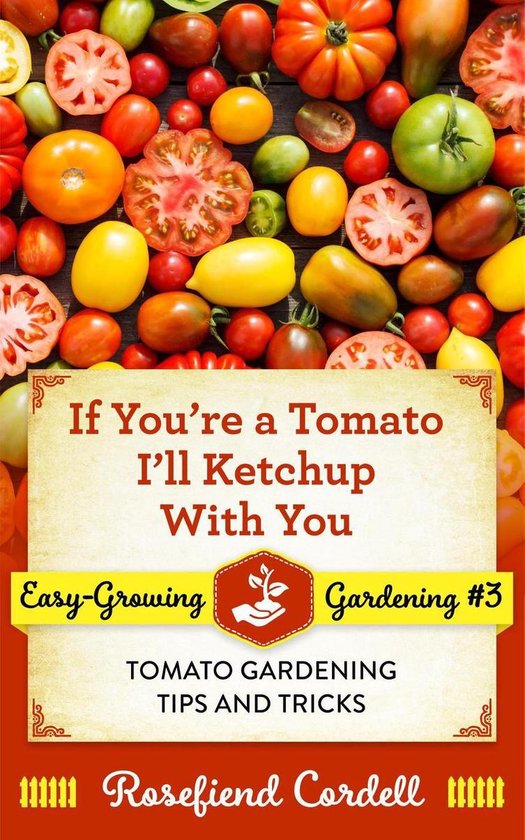 Easy-Growing Gardening 3 - If You're a Tomato I'll Ketchup W ... - cover