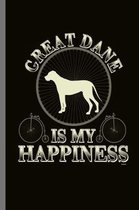 Great dane is my Happiness: For Dogs Puppy Animal Lovers Cute Animal Composition Book Smiley Sayings Funny Vet Tech Veterinarian Animal Rescue Sar