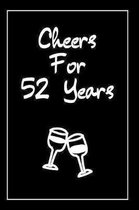 Cheers For 52 Years Journal: 52 Year Anniversary Gifts For Him, For Her, Blank Lined Notebook For Partners