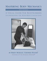 Mastering Body Mechanics - 2nd Edition: Incorporating the Mind Body Connection