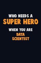 Who Need A SUPER HERO, When You Are Data Scientist