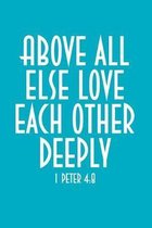 Above All Else Love Each Other Deeply: 6''x9'', 120 Pages, Prayer Journal and Sermon Journal for Prayer, Praise, Worship, and Reflection. For Christian