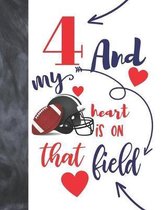 4 And My Heart Is On That Field: Football Gifts For Boys And Girls A Sketchbook Sketchpad Activity Book For Kids To Draw And Sketch In