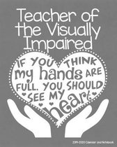 Teacher of the Visually Impaired 2019-2020 Calendar and Notebook: If You Think My Hands Are Full You Should See My Heart: Monthly Academic Organizer (