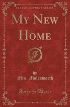 My New Home (Classic Reprint)