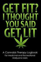 Get Fit? I Thought You Said Get Lit: A Cannabis Therapy Logbook to Record Use, Quality and Effects of Different Strains for Medicinal and Recreational